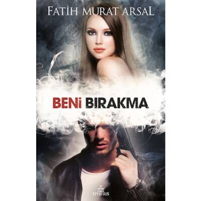 Beni Bırakma (Ciltsiz) - Fatih Murat Arsal - 1