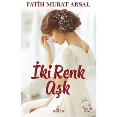 İki Renk Aşk (Ciltsiz) - Fatih Murat Arsal - 1