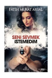 Seni Sevmek İstemedim (Ciltli) - Fatih Murat Arsal - 1